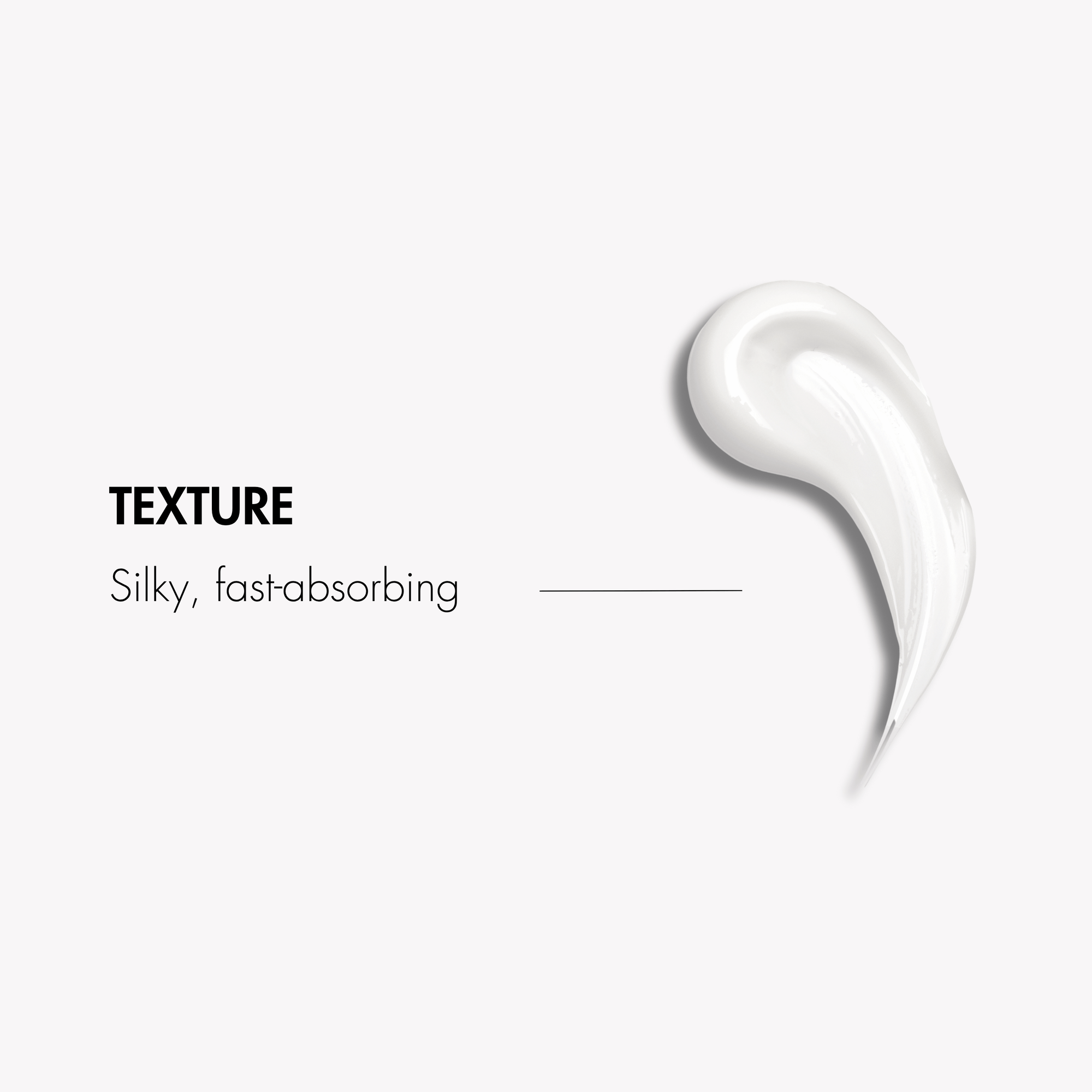 Silky, fast-absorbing texture description with a white smear on a light gray background